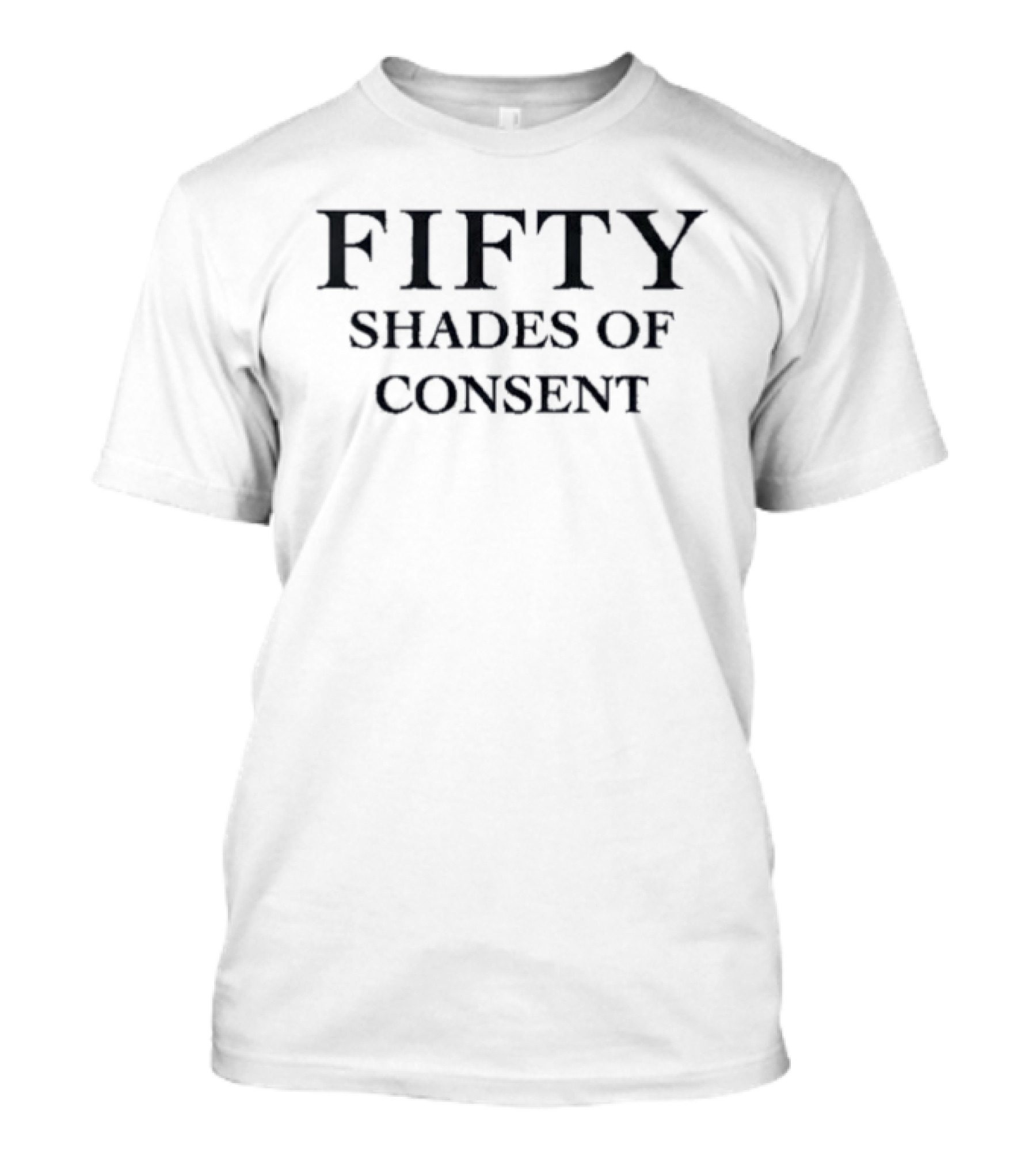 Fifty Shades Of Consent Empowerment Message T-Shirt