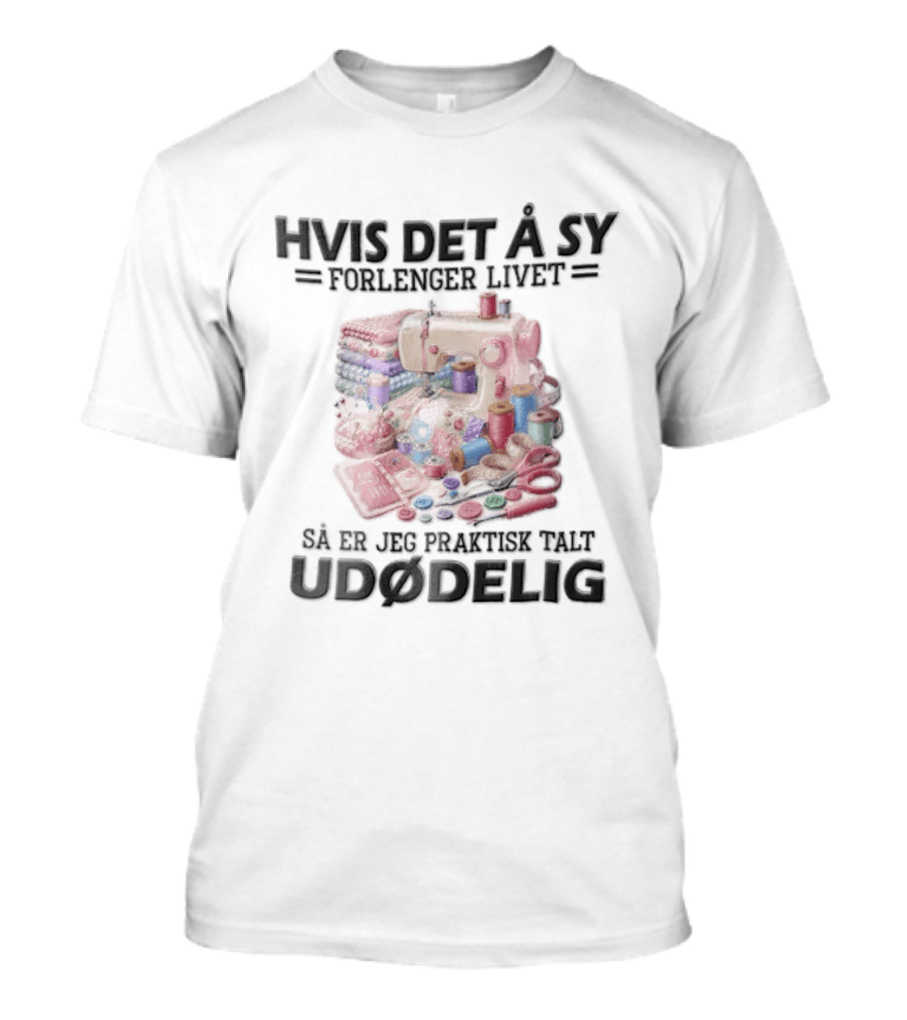 Hvis Det A Sy Forlenger Livet Sa Er Jeg Praktisk Talt Udodelig Symaskin Sytilbehør T-Shirt