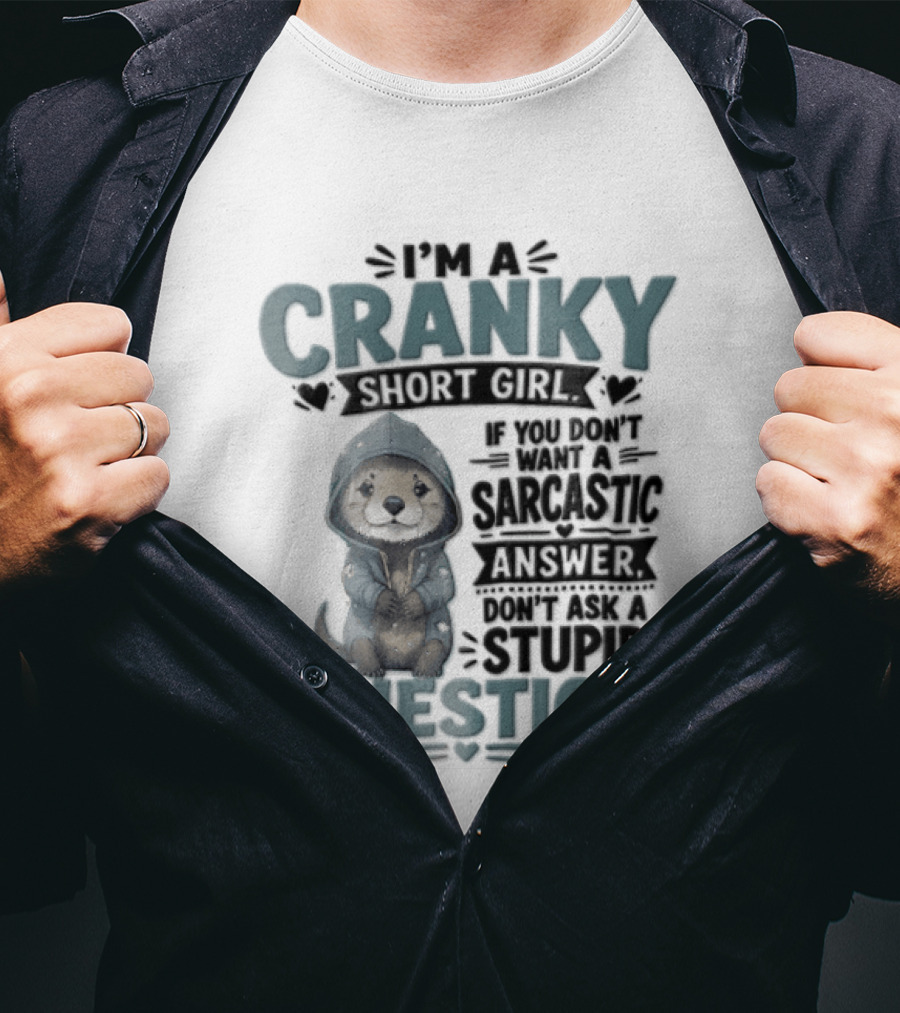 I Am A Cranky Short Girl Sarcastic Answer Stupid Question Bear T-Shirt