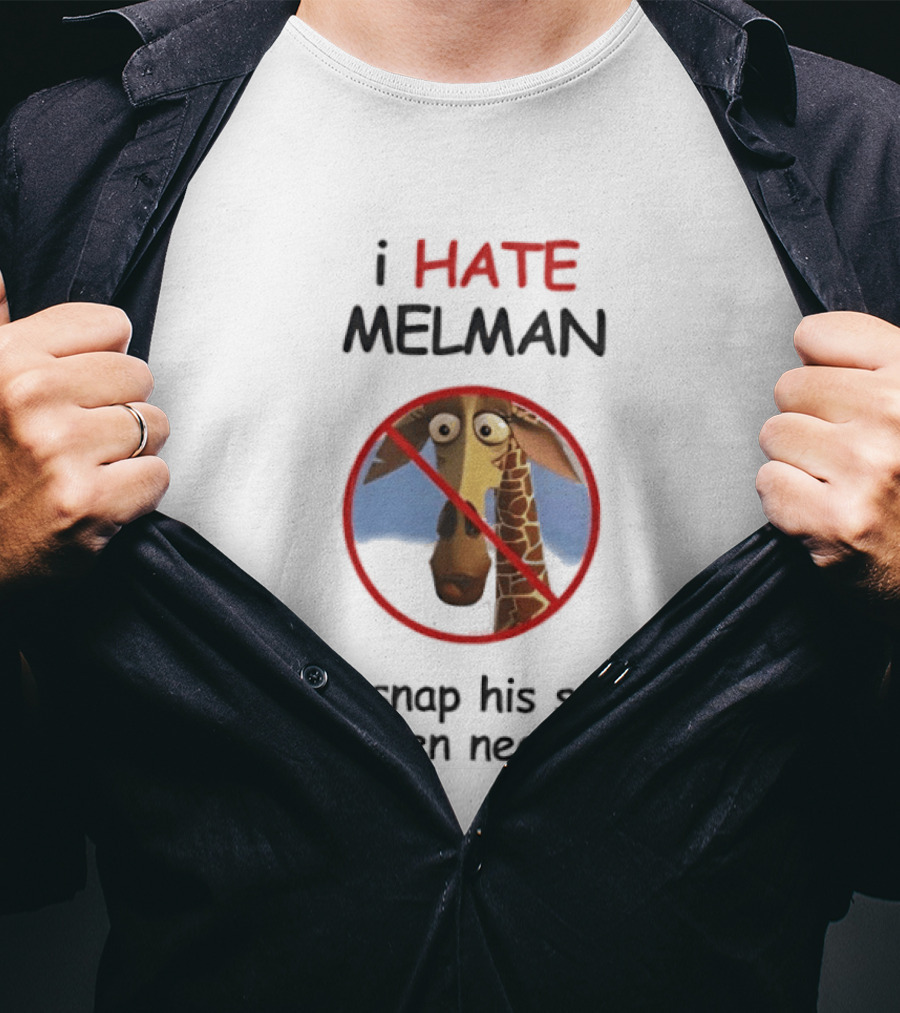 I HATE MELMAN I Will Snap His Stupid Friken Neck T-Shirt