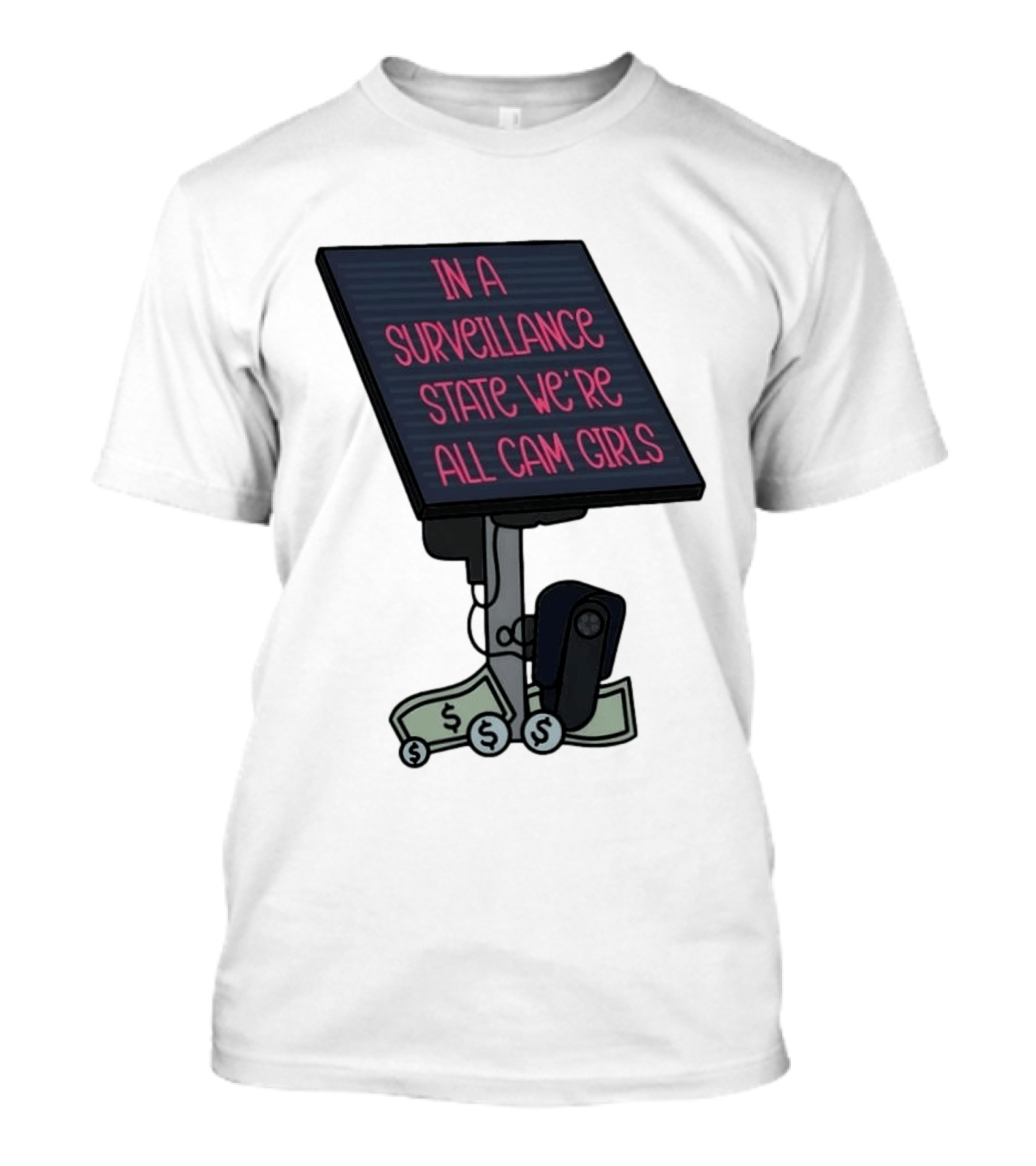 In A Surveillance State We're All Cam Girls Money And Camera T-Shirt