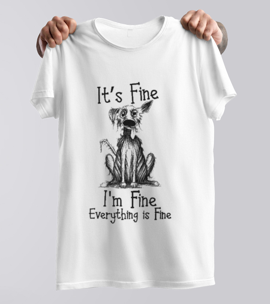 It's Fine I'm Fine Everything Is Fine Dog T-Shirt