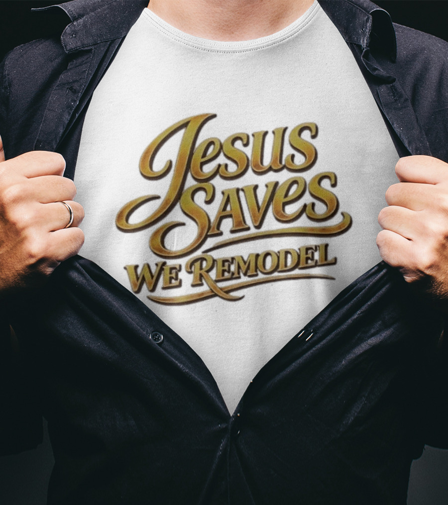 Jesus Saves We Remodel Bold Gold Christian Inspirational Phrase T-Shirt