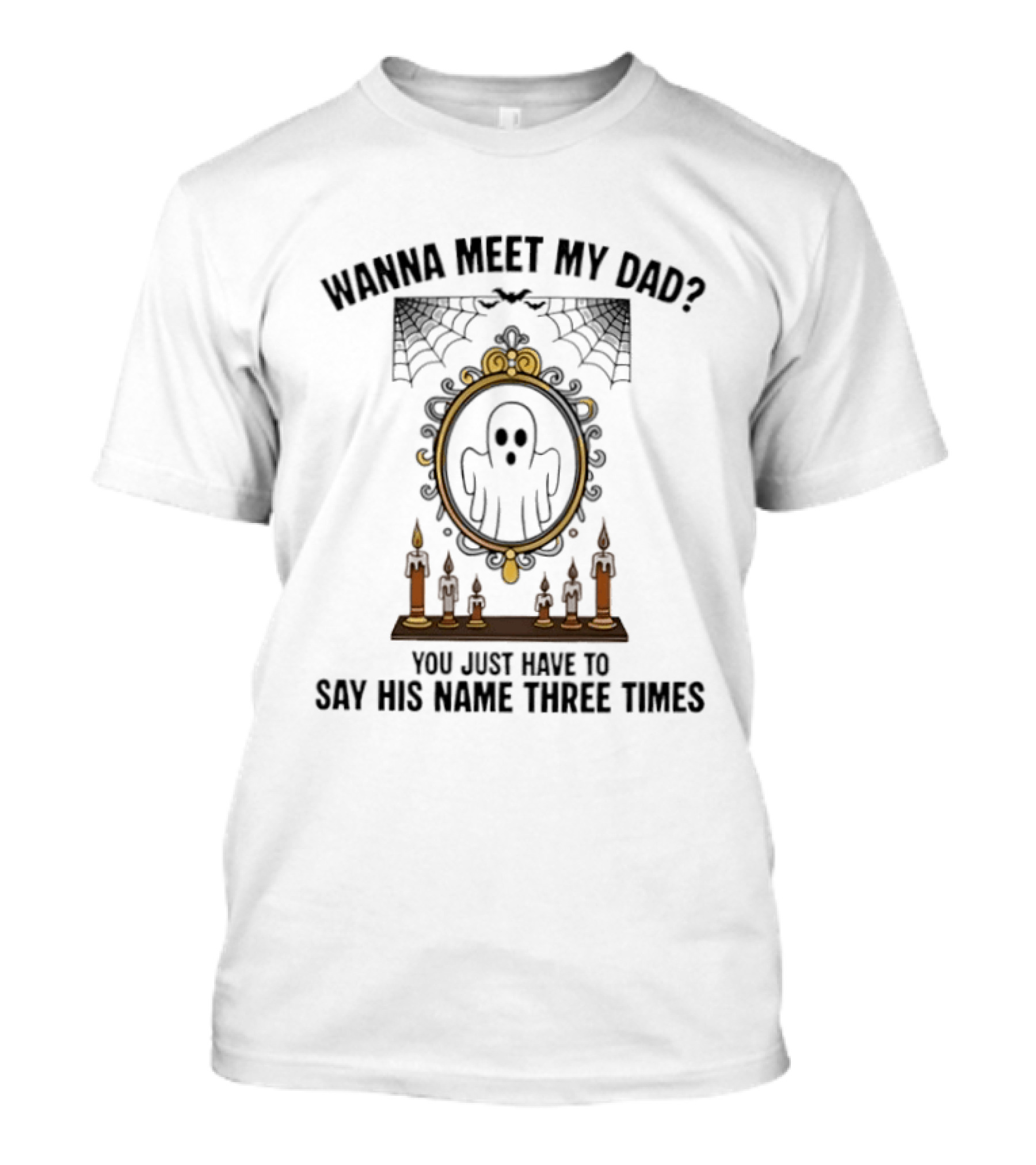 Wanna Meet My Dad Say His Name Three Times Ghost Mirror And Candles T-Shirt