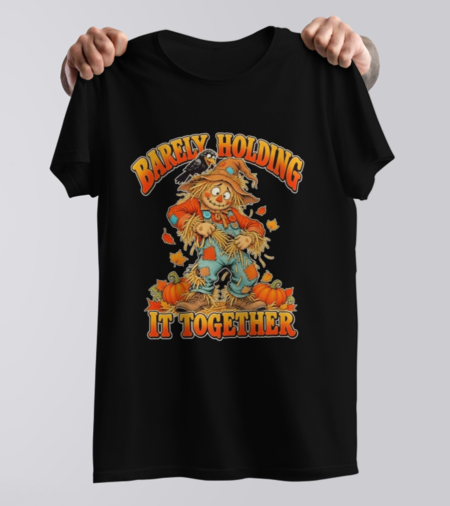 Barely Holding It Together Scarecrow Autumn Fall T-Shirt