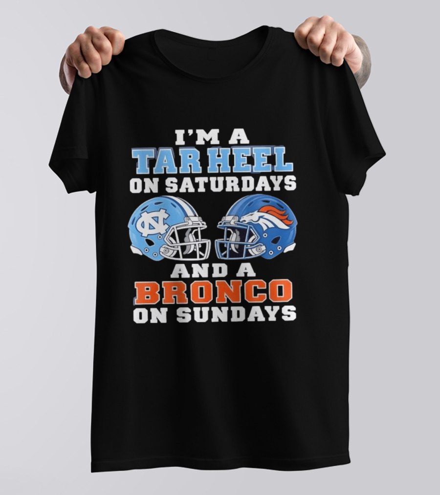 I'm A Tar Heel On Saturdays And A Bronco On Sundays Football Helmets T-Shirt