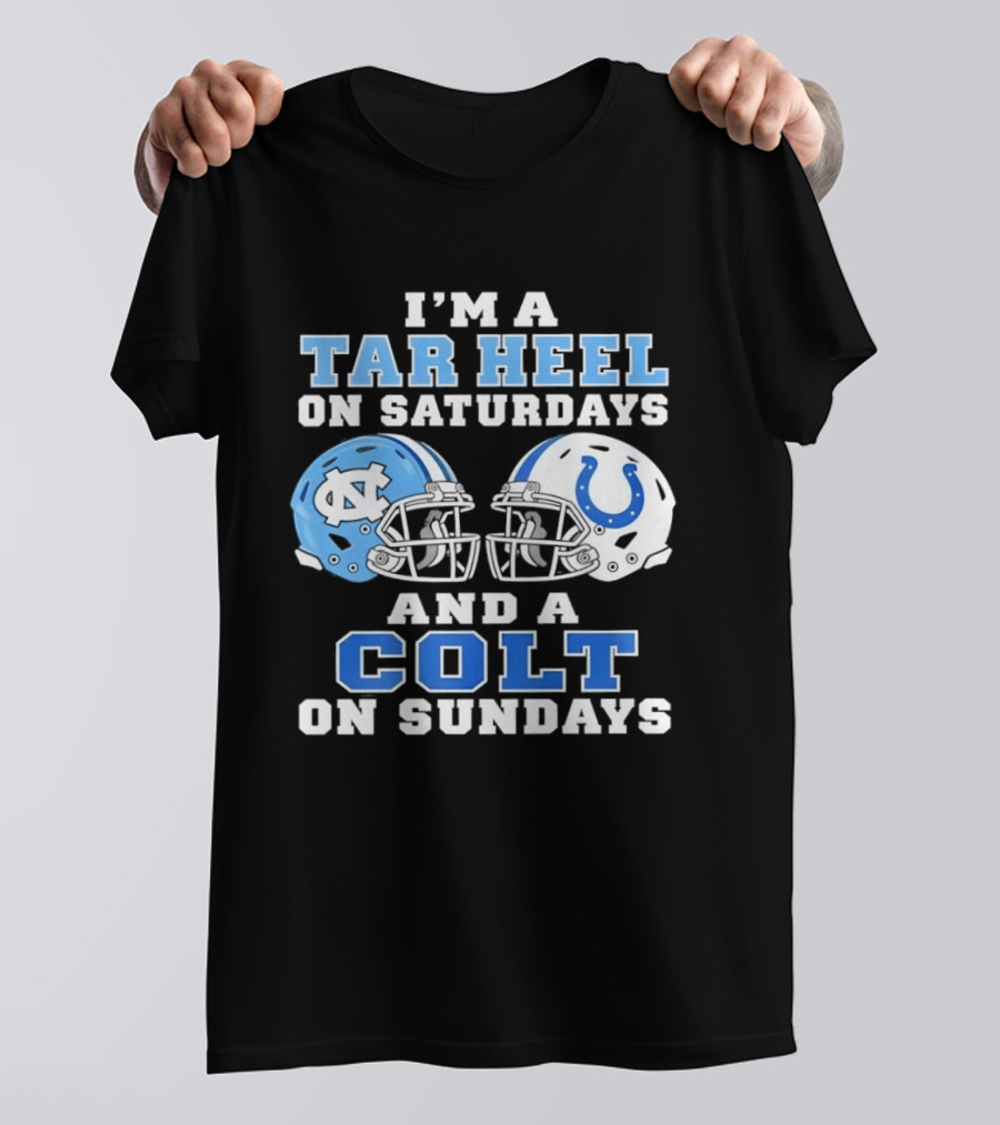 I'm A Tar Heel On Saturdays And A Colt On Sundays Football Fan Gear T-Shirt