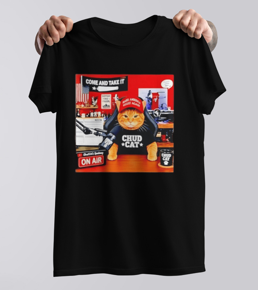 Come And Take It Chud Cat Radio Host On Air Make America Great Again T-Shirt