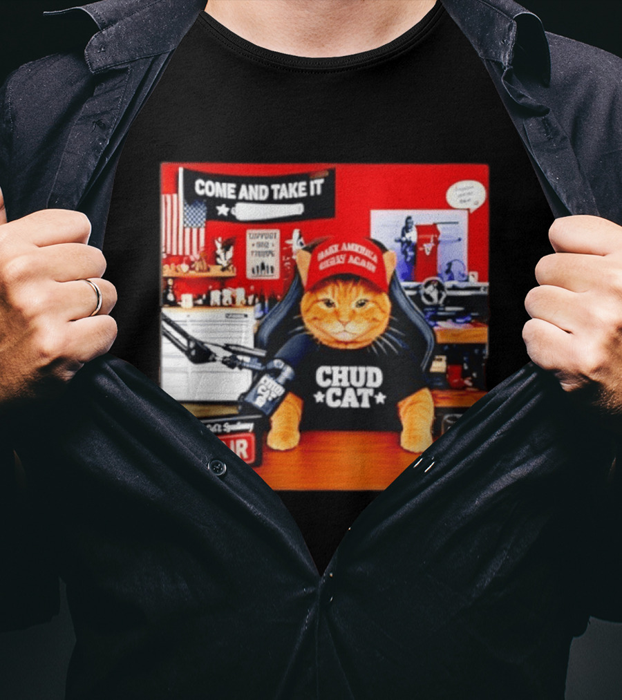 Come And Take It Chud Cat Radio Host On Air Make America Great Again T-Shirt