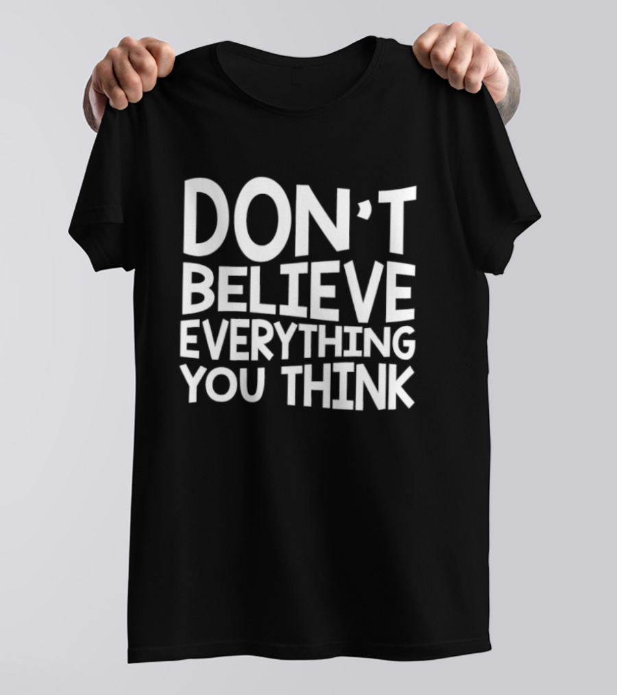 Don't Believe Everything You Think Mindfulness Phrase T-Shirt