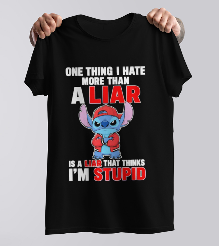 Stitch One Thing I Hate More Than A Liar Is A Liar That Thinks I'm Stupid T-Shirt