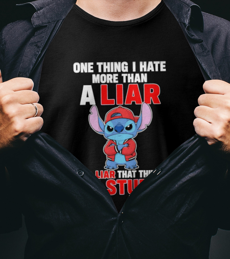 Stitch One Thing I Hate More Than A Liar Is A Liar That Thinks I'm Stupid T-Shirt