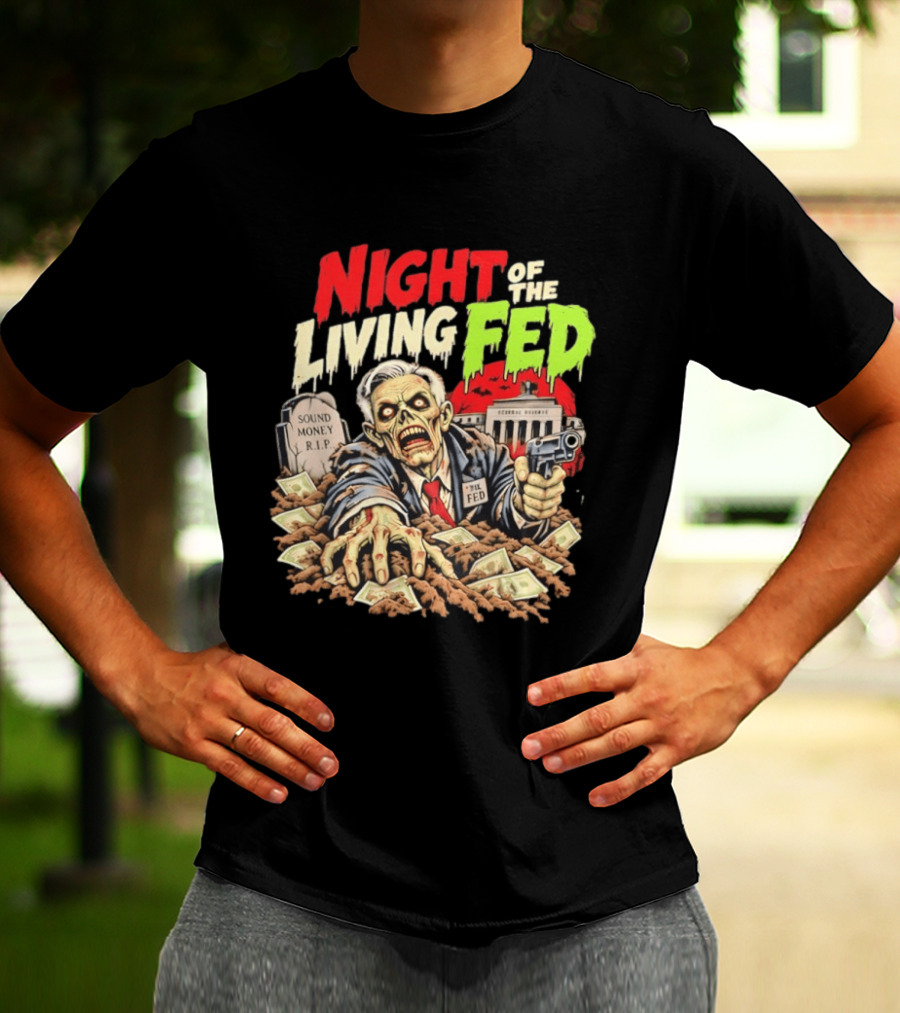 Night Of The Living Fed Zombie Money R.I.P Sound Money Federal Reserve T-Shirt