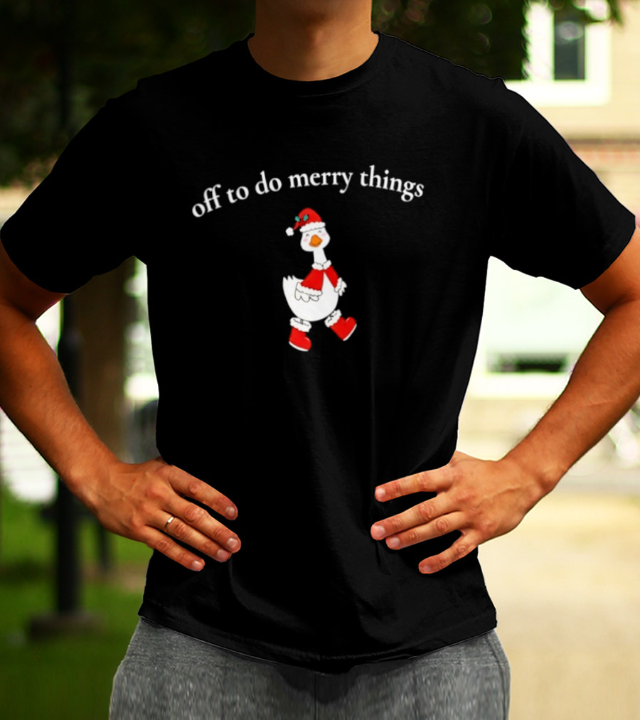 Off To Do Merry Things Goose Christmas T-Shirt