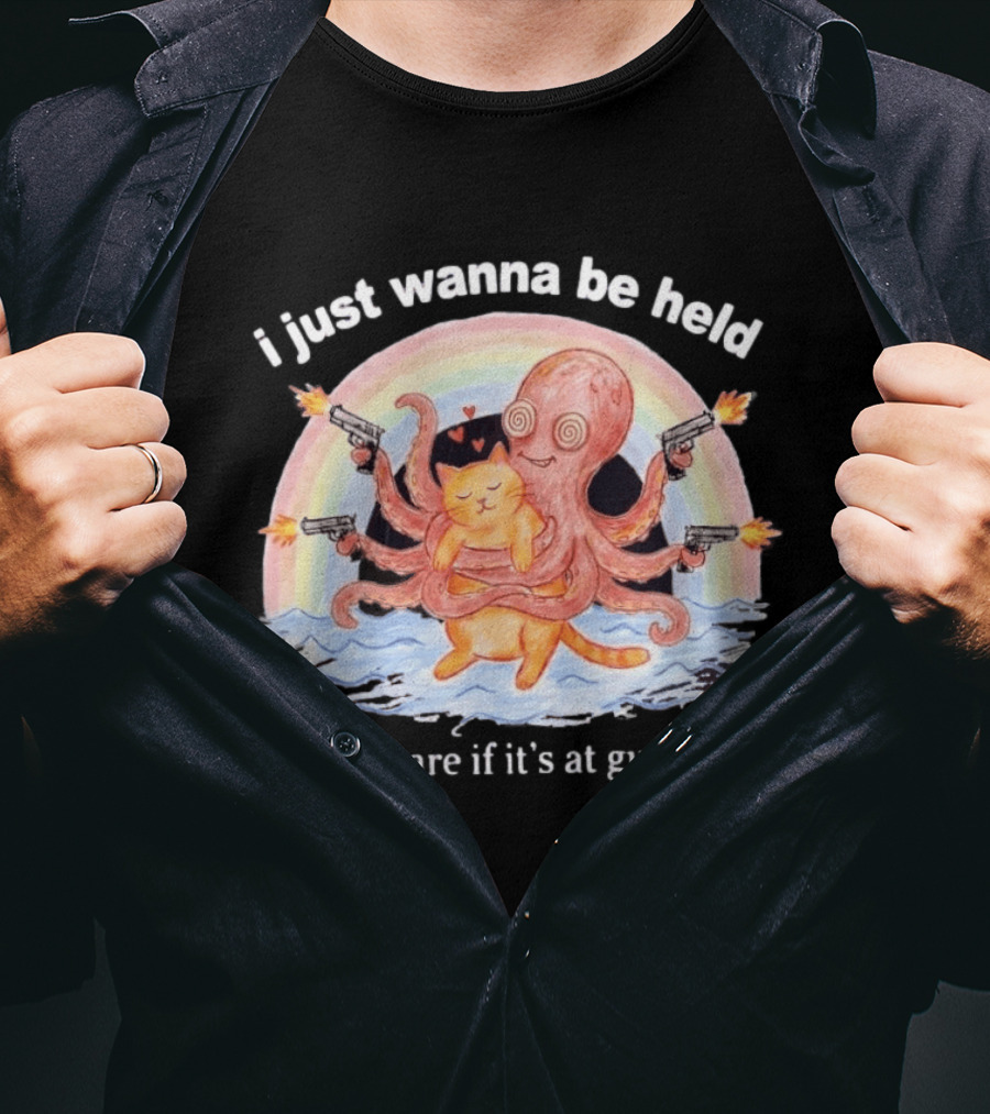 I Just Wanna Be Held I Don't Care If It's At Gunpoint Octopus And Cat Hug With Guns T-Shirt