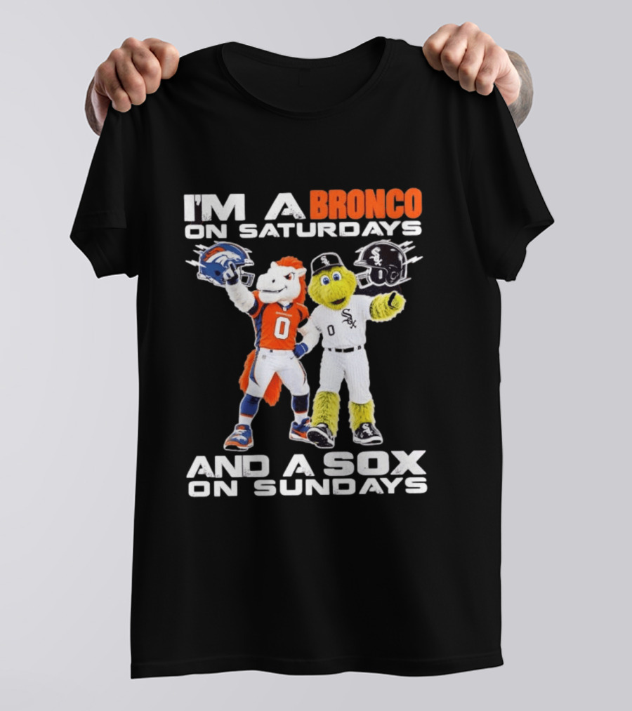 I'm A Bronco On Saturdays And A Sox On Sundays With Team Mascots T-Shirt