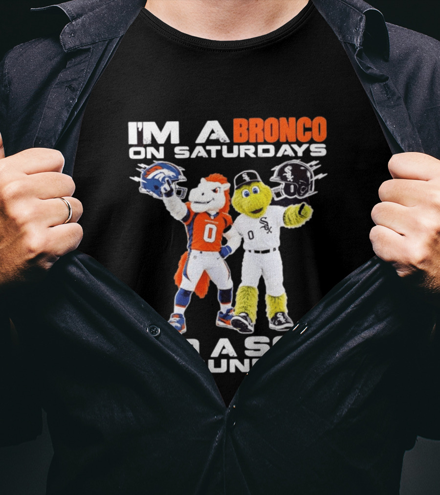I'm A Bronco On Saturdays And A Sox On Sundays With Team Mascots T-Shirt