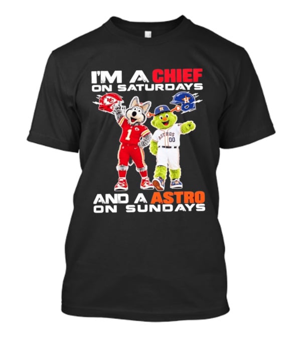 I'm A Chief On Saturdays And An Astro On Sundays NFL MLB Mascots T-Shirt