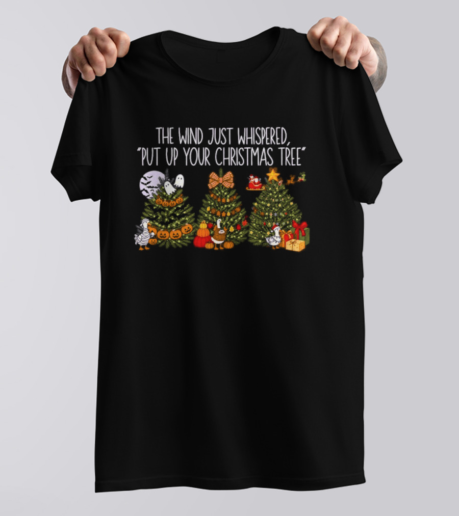 The Wind Just Whispered Put Up Your Christmas Tree Santa Holiday T-Shirt