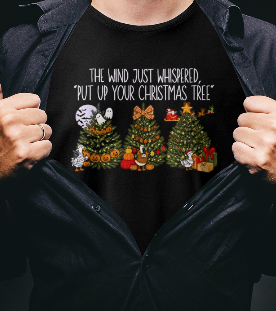 The Wind Just Whispered Put Up Your Christmas Tree Santa Holiday T-Shirt