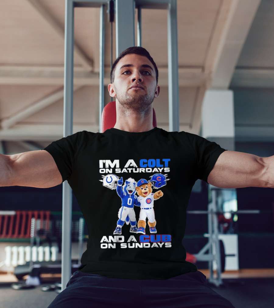 I'm A Colt On Saturdays And A Cub On Sundays Indianapolis Chicago Mascots T-Shirt