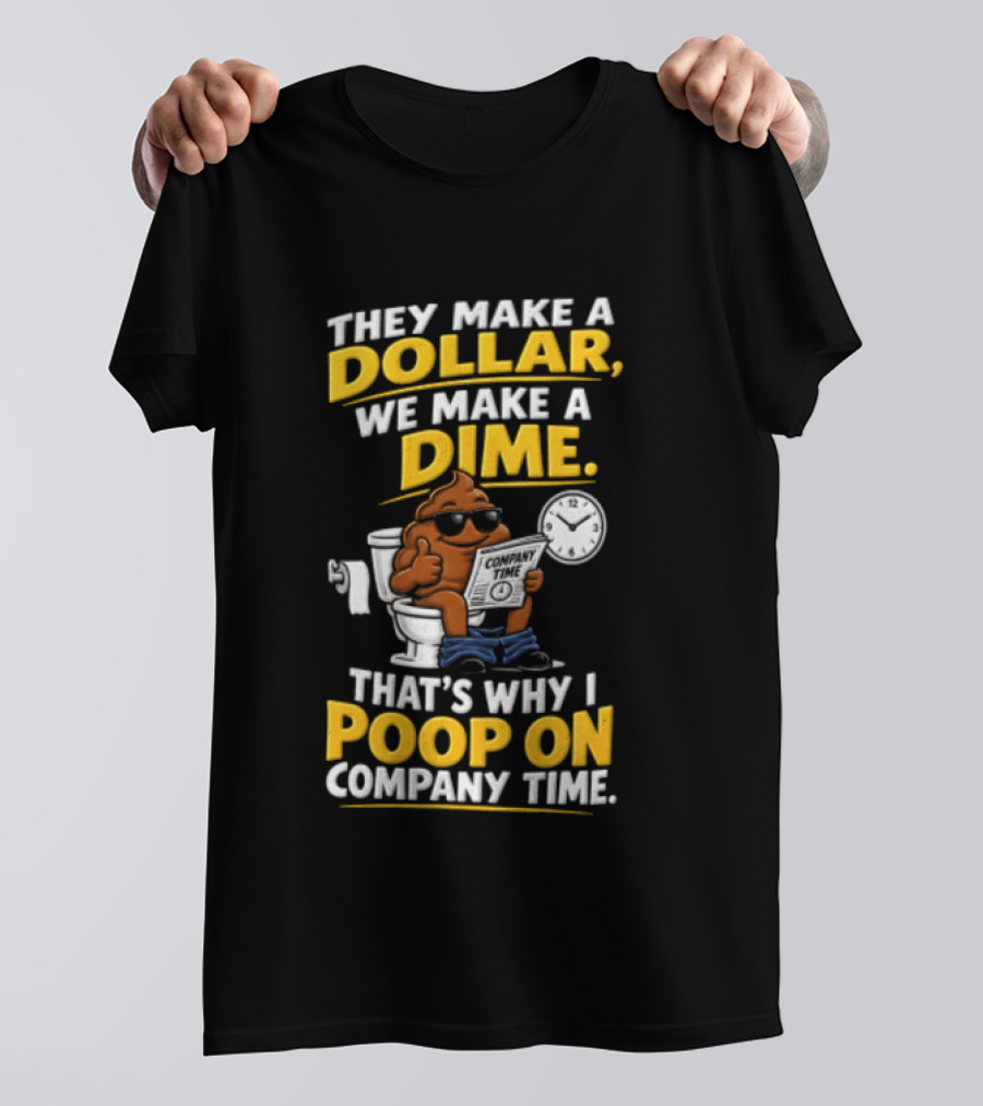 They Make A Dollar We Make A Dime That's Why I Poop On Company Time Cartoon Emoji T-Shirt