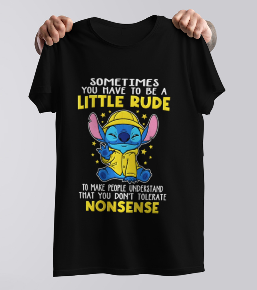 Sometimes You Have To Be A Little Rude To Make People Understand That You Don't Tolerate Nonsense T-Shirt