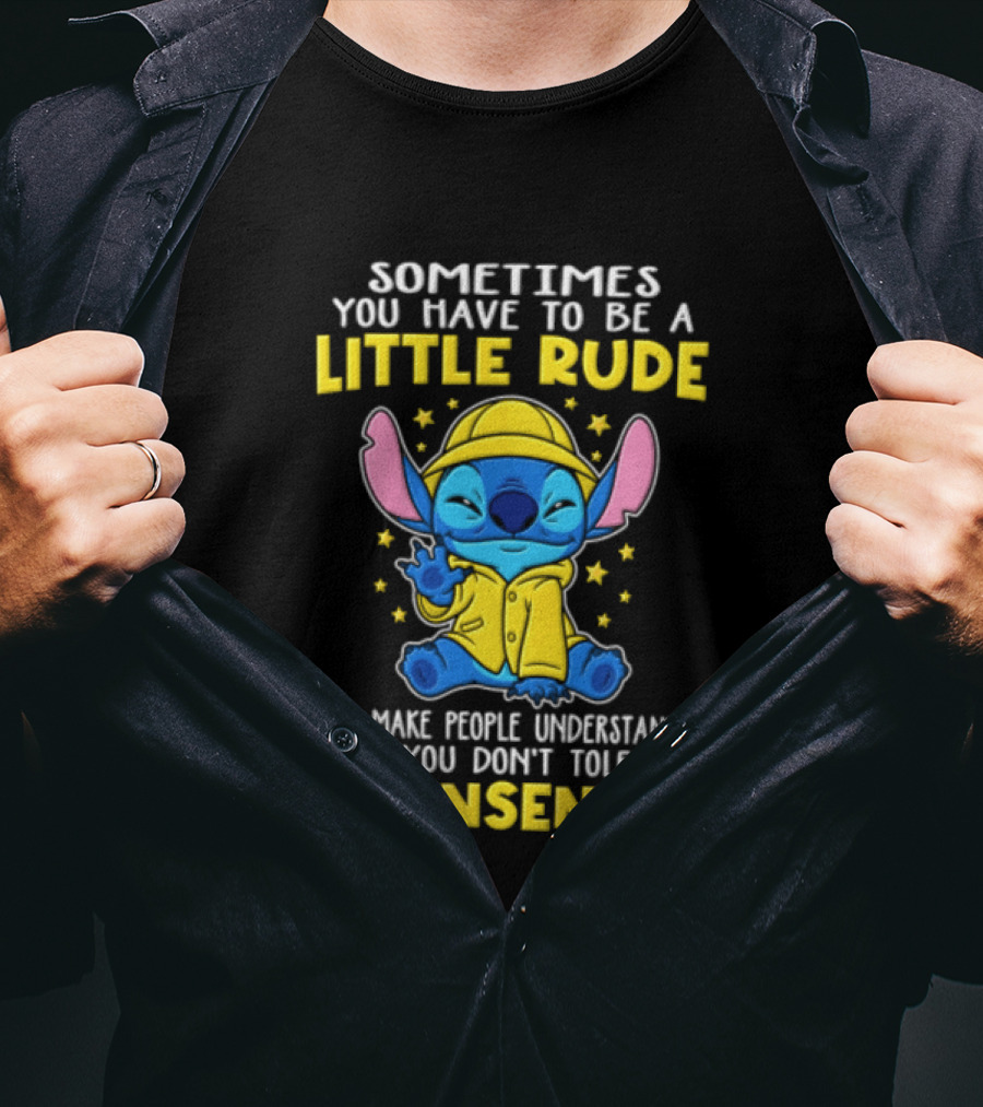 Sometimes You Have To Be A Little Rude To Make People Understand That You Don't Tolerate Nonsense T-Shirt