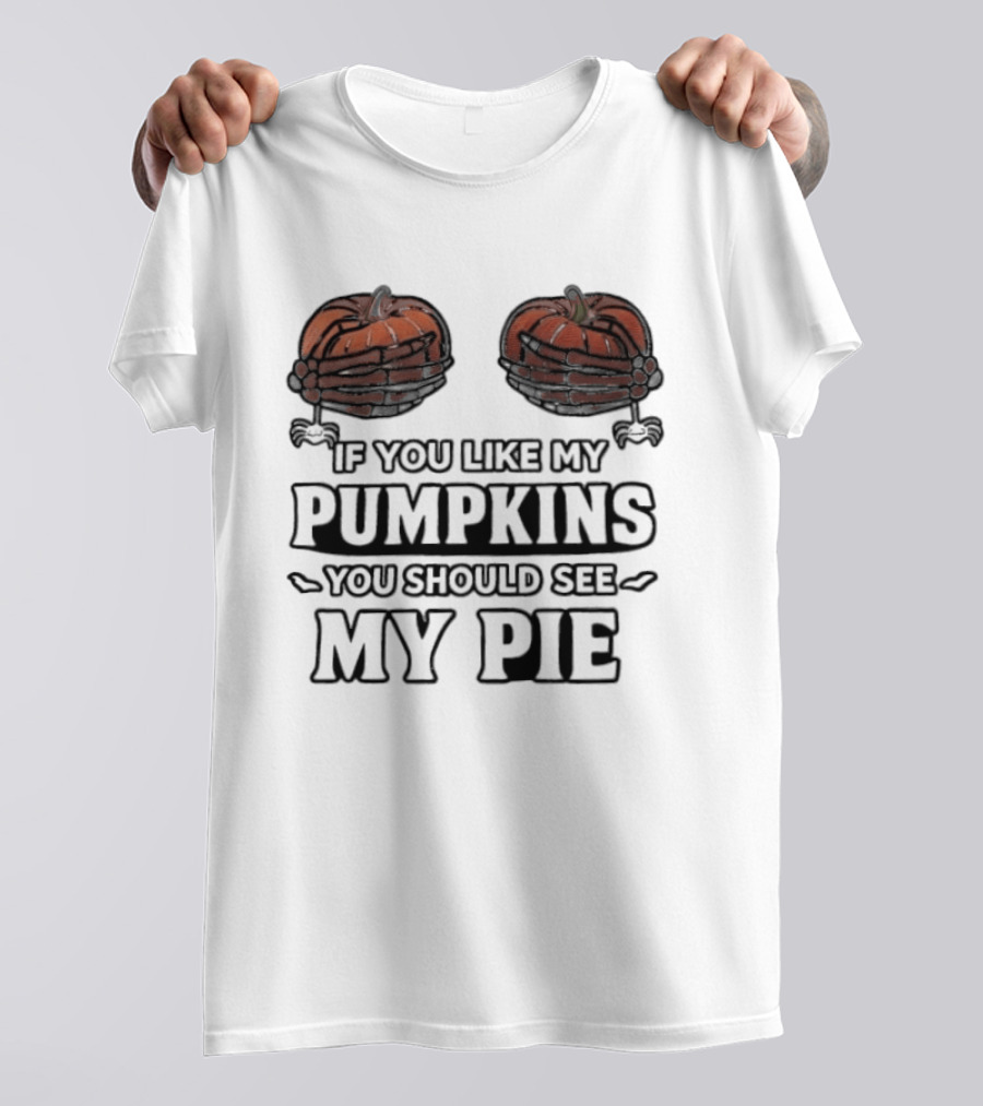 If You Like My Pumpkins You Should See My Pie Halloween Humor T-Shirt