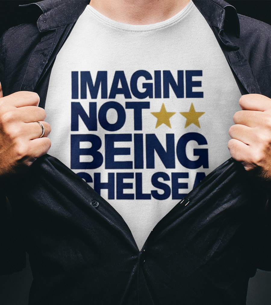 IMAGINE NOT BEING CHELSEA Two Stars Soccer Humor T-Shirt