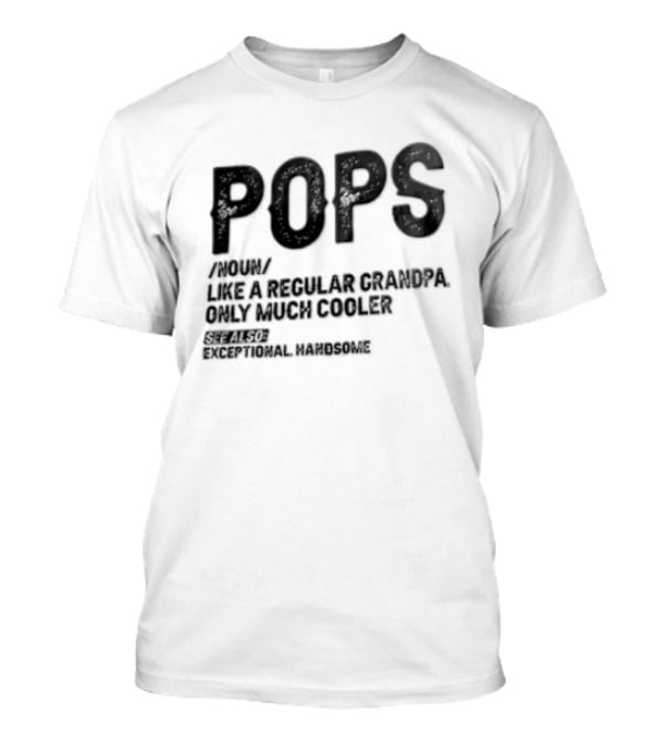 Pops Noun Regular Grandpa Cooler Exceptional Handsome T-Shirt