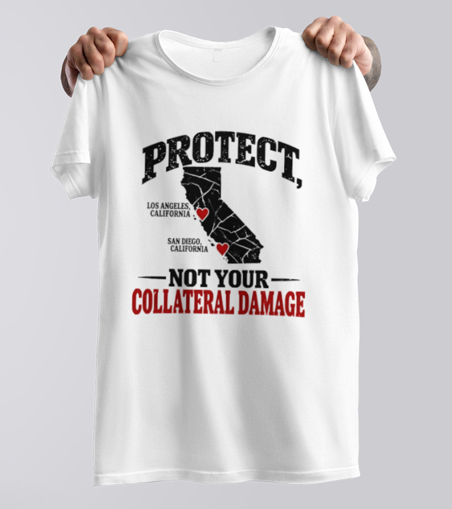 Protect California Los Angeles San Francisco Not Your Collateral Damage T-Shirt