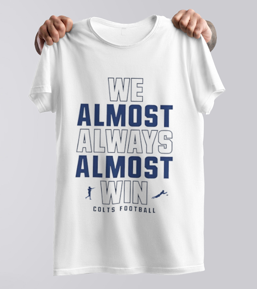 We Almost Always Almost Win Colts Football Indianapolis T-Shirt