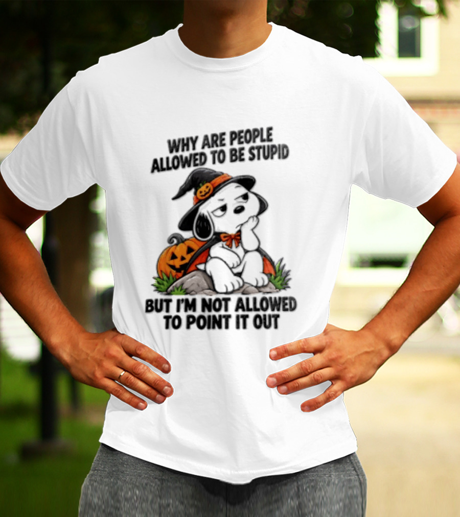 Why Are People Allowed To Be Stupid Snoopy Halloween Pumpkin Costume Not Allowed To Point It Out T-Shirt