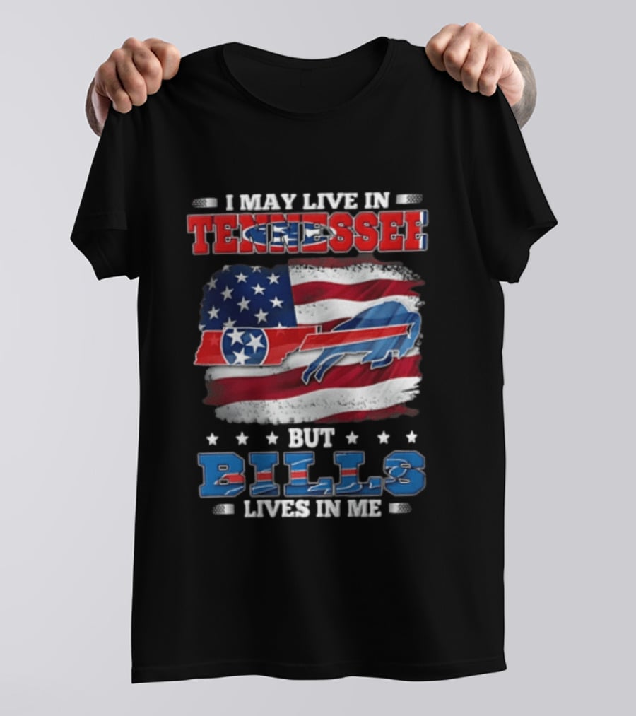 I May Live In Tennessee But Bills Lives In Me Buffalo Bills USA Flag T-Shirt