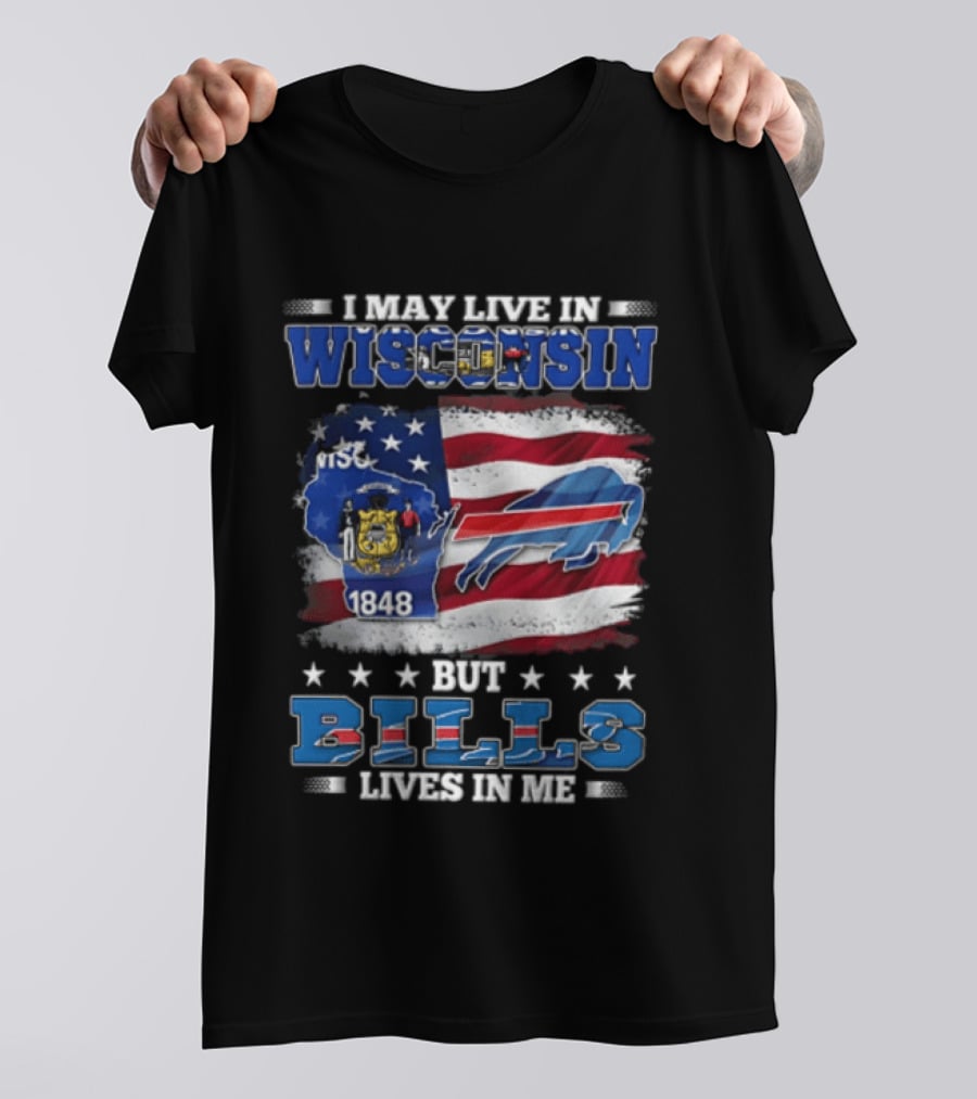 I May Live In Wisconsin TSC 1848 But Bills Lives In Me Buffalo Bills T-Shirt