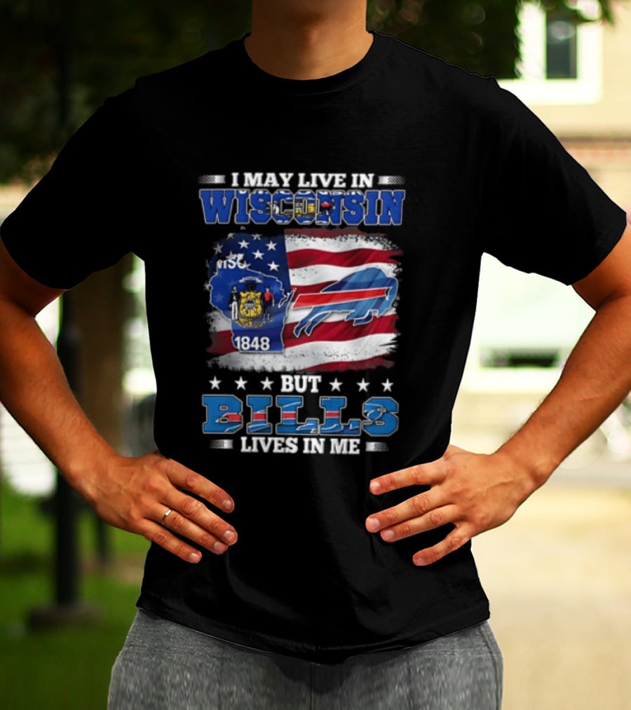 I May Live In Wisconsin TSC 1848 But Bills Lives In Me Buffalo Bills T-Shirt