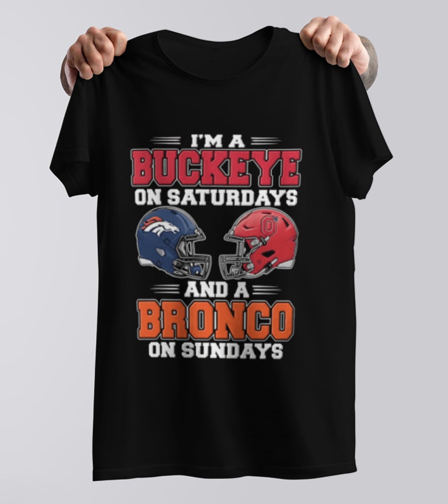 I'm A Buckeye On Saturdays And A Bronco On Sundays Football Helmets T-Shirt