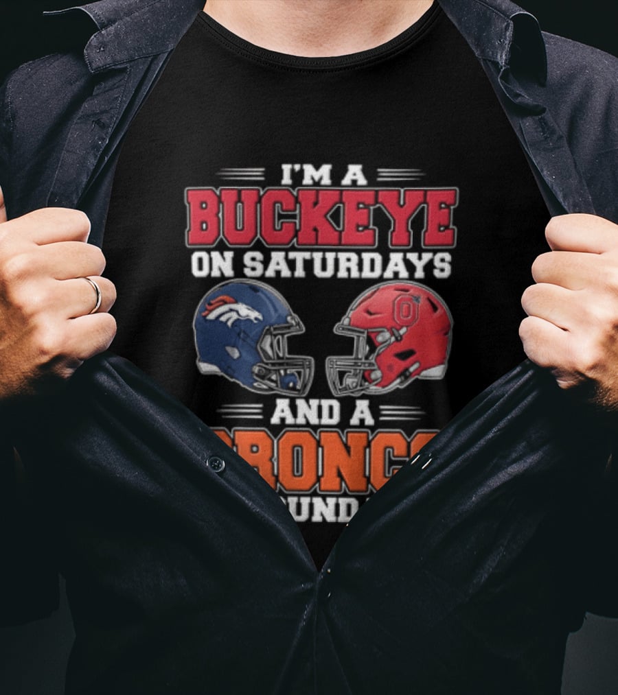 I'm A Buckeye On Saturdays And A Bronco On Sundays Football Helmets T-Shirt