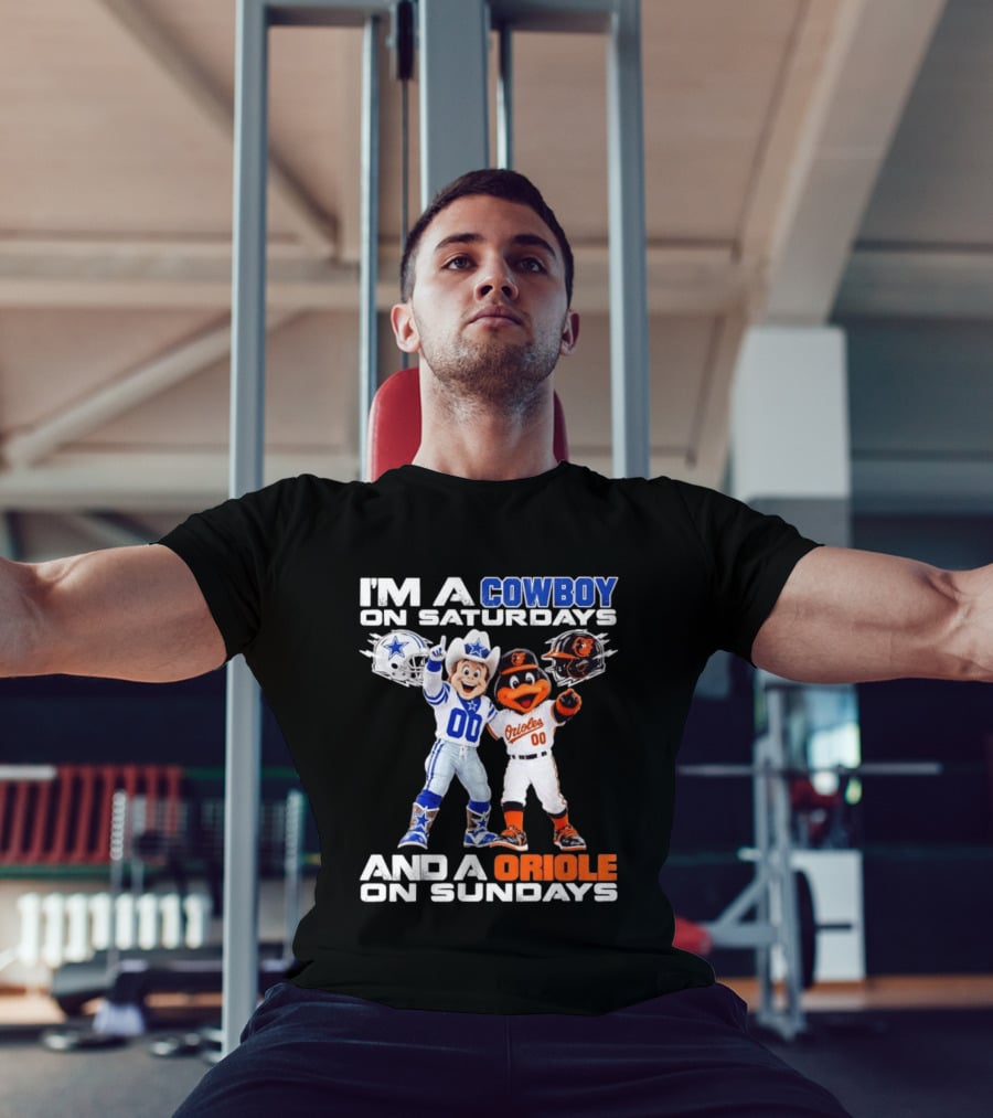 I'm A Cowboy On Saturdays And A Baltimore Oriole On Sundays Mascots NFL MLB Teams T-Shirt