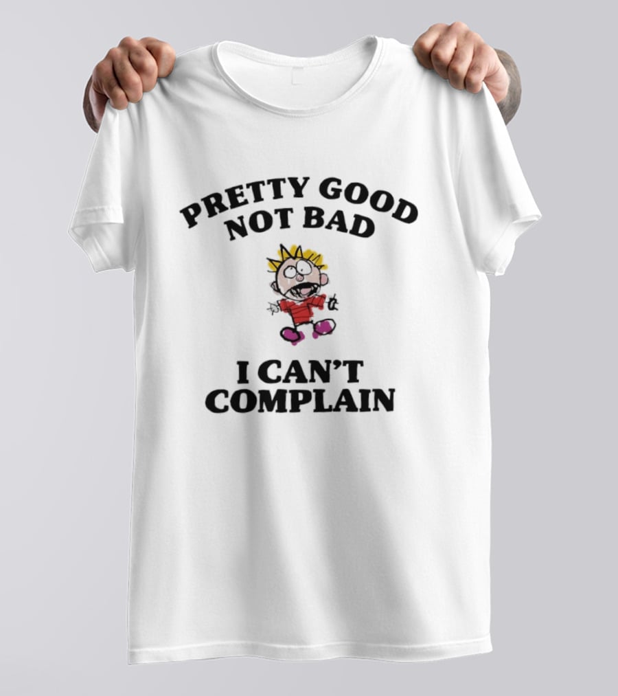 Pretty Good Not Bad I Can't Complain Calvin Inspired Cartoon T-Shirt