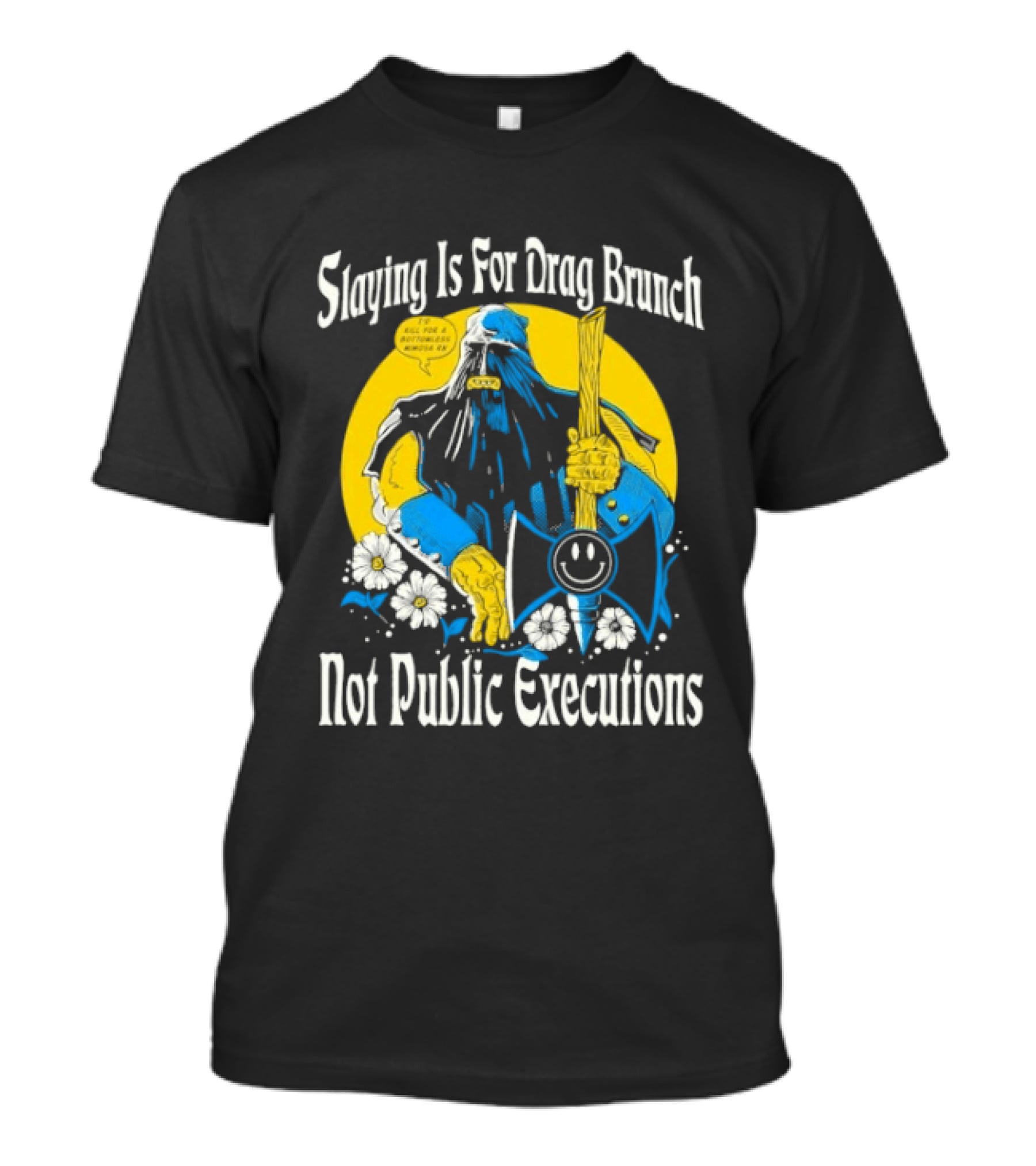 Slaying Is For Drag Brunch Not Public Executions Funny Axe With Flowers T-Shirt