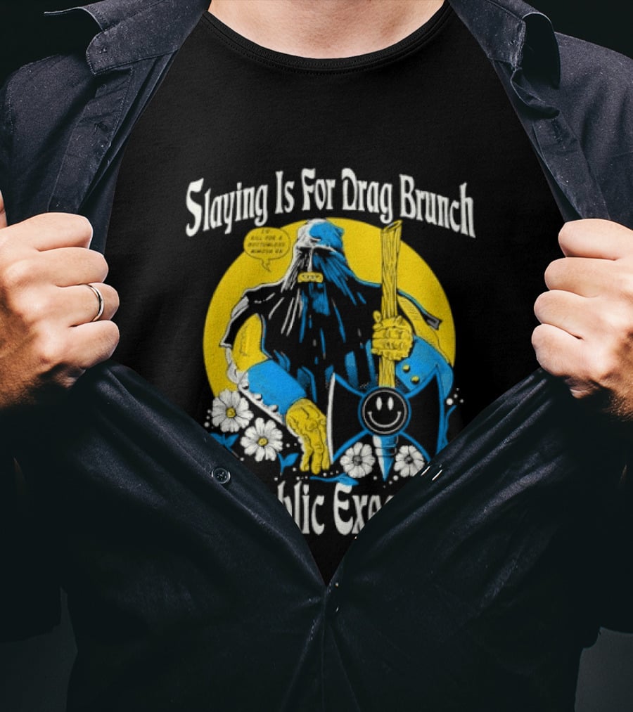 Slaying Is For Drag Brunch Not Public Executions Funny Axe With Flowers T-Shirt