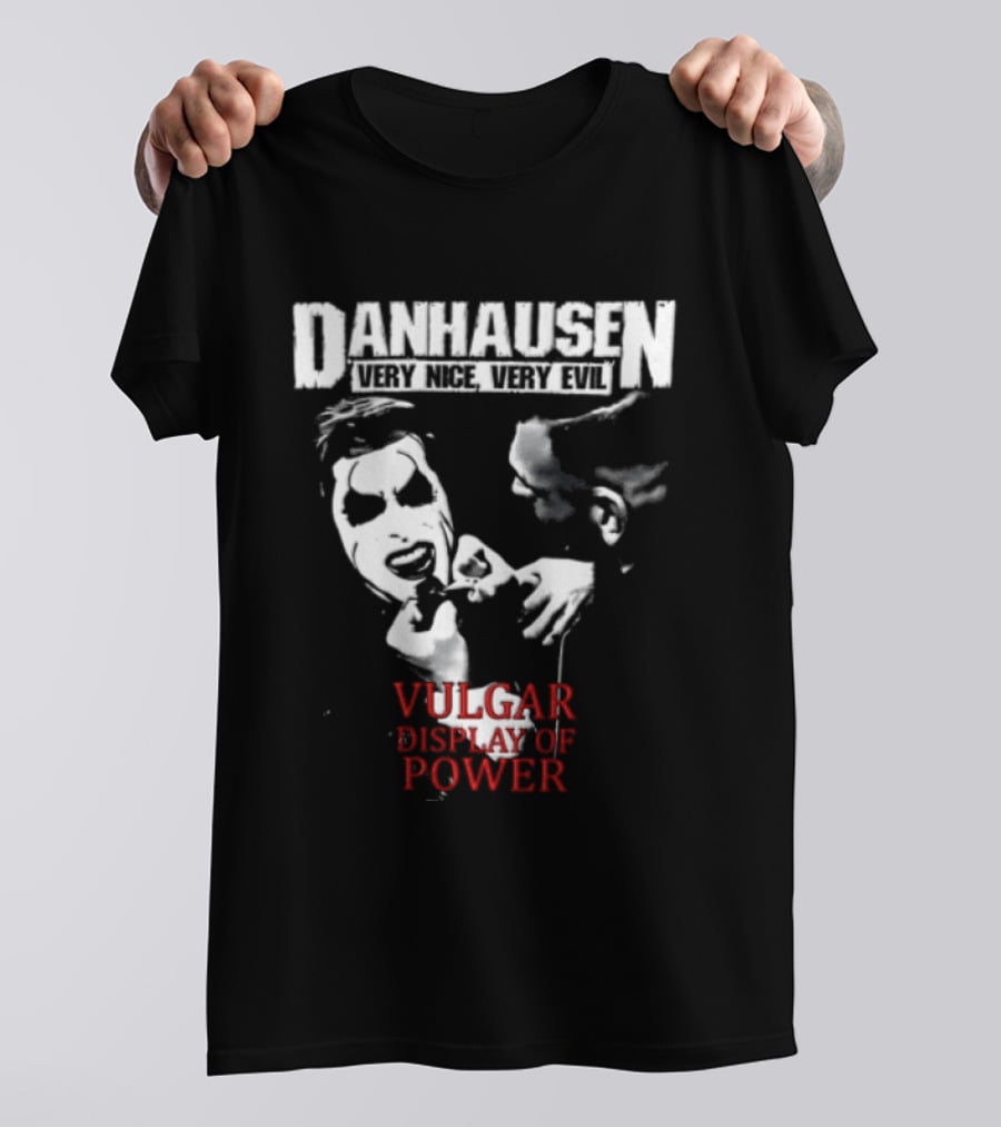 Danhausen Very Nice Very Evil Vulgar Display Of Power T-Shirt