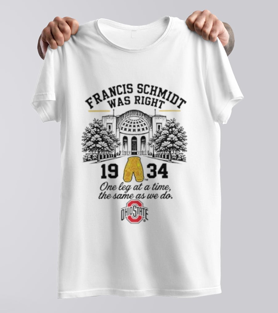 Francis Schmidt Was Right Ohio State Buckeyes 1934 One Leg At A Time T-Shirt