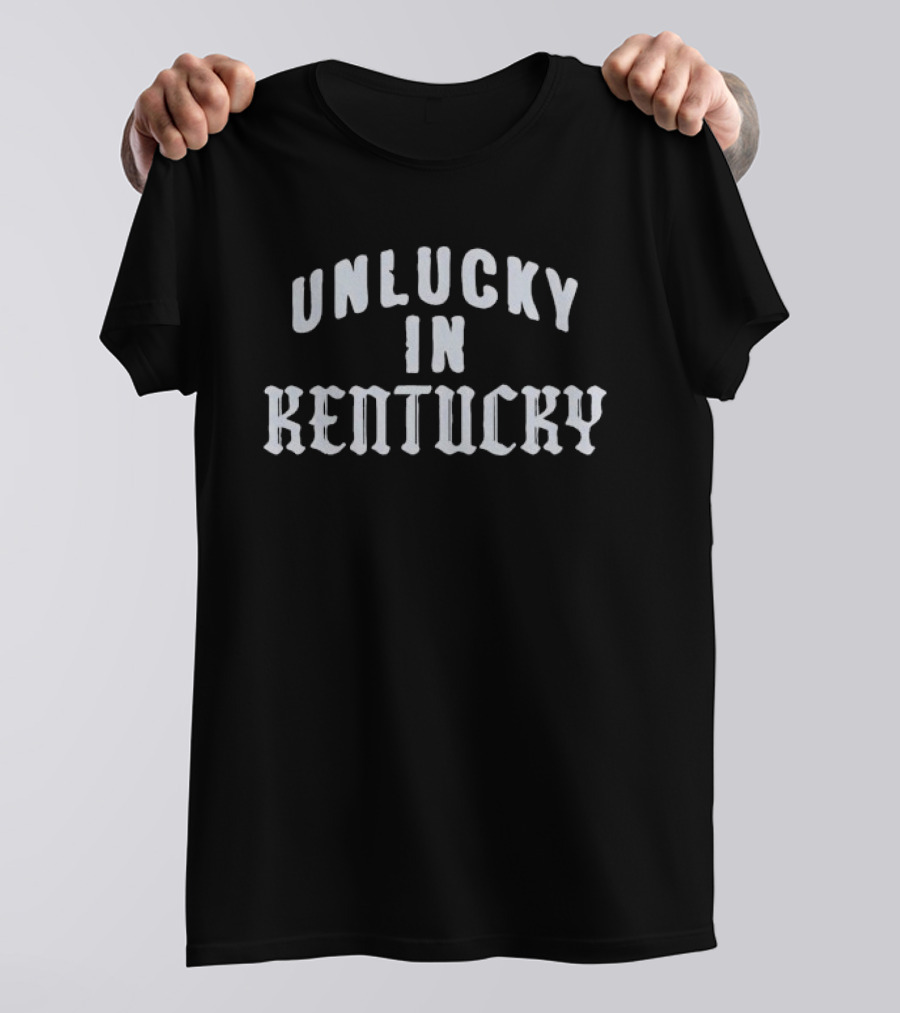 Unlucky In Kentucky T-Shirt