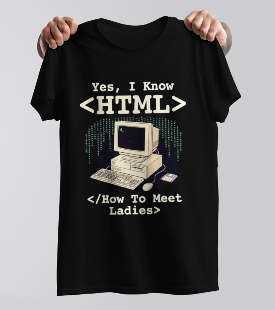 Yes I Know HTML How To Meet Ladies Vintage Computer Programmer Humor T-Shirt