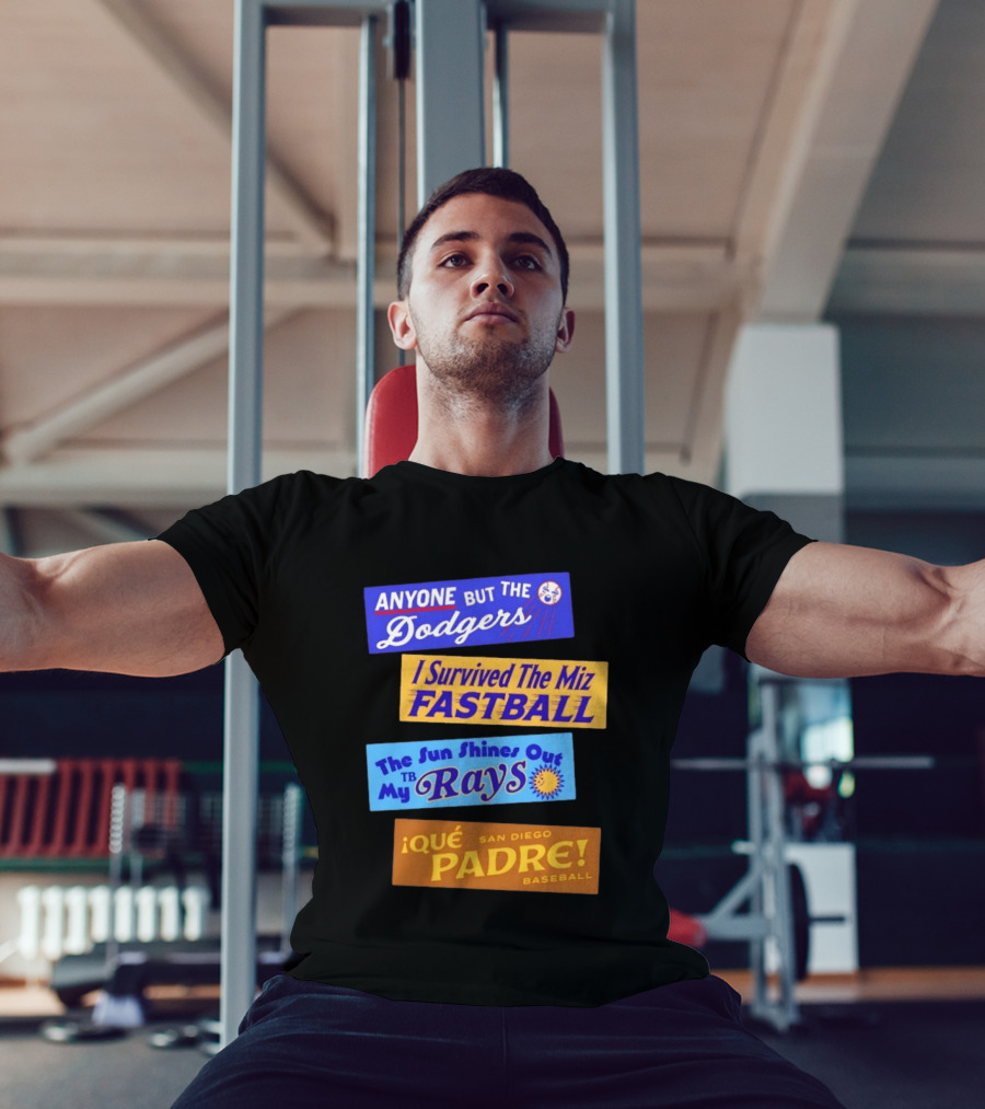 Anyone But The Dodgers I Survived The Miz Fastball The Sun Shines Out TB Rays Qué Padre San Diego Baseball T-Shirt