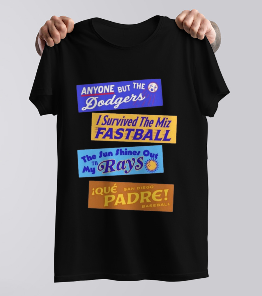 Anyone But The Dodgers I Survived The Miz Fastball The Sun Shines Out TB Rays Qué Padre San Diego Baseball T-Shirt