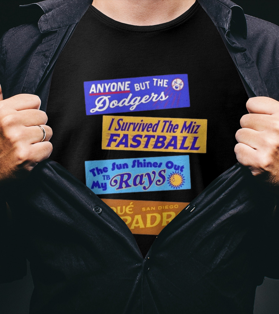 Anyone But The Dodgers I Survived The Miz Fastball The Sun Shines Out TB Rays Qué Padre San Diego Baseball T-Shirt